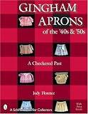 Gingham Aprons of the '40s & '50s: A Checkered Past (Schiffer Book for Collectors)