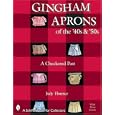 Gingham Aprons of the '40s & '50s: A Checkered Past (Schiffer Book for Collectors)