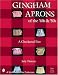 Gingham Aprons of the '40s & '50s: A Checkered Past (Schiffer Book for Collectors)