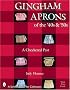 Gingham Aprons of the '40s & '50s: A Checkered Past (Schiffer Book for Collectors)