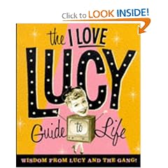 The I Love Lucy Guide To Life: Wisdom From Lucy And The Gang (Miniature Editions)