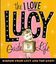 The I Love Lucy Guide to Life: Wisdom from Lucy and the Gang! (Miniature Editions)