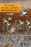 Search : The Fall and Rise of the Wetlands of California's Great Central Valley