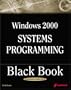 Windows 2000 Systems Programming Black Book: The Only Reference Needed to Successfully Deploy Applications Within the Windows NT Operating System!
