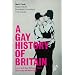 A Gay History of Britain: Love and Sex Between Men Since the Middle Ages