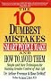 The Ten Dumbest Mistakes Smart People Make and How to Avoid Them: Simple and Sure Techniques for Gaining Greater Control of Your Life