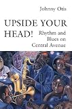 Upside Your Head!: Rhythm and Blues on Central Avenue (Music Culture)
