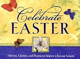 Celebrate Easter: Stories, Quotes, and Poems to Inspire a Joyous Season