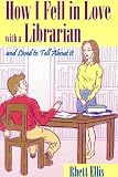 How I Fell in Love with a Librarian and Lived to Tell about it