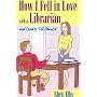 How I Fell in Love with a Librarian and Lived to Tell about it