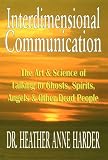 Image of Interdimensional Communication: The Art and Science of Talking to Ghosts, Spirits, Angels and Other Dead People