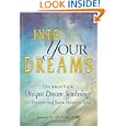 Into Your Dreams: Decipher Your Unique Dream Symbology to Transform Your Waking Life'