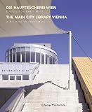 Die Hauptb&uuml;cherei Wien / The Main City Library Vienna: Ein Bau von Ernst Mayr / A Building by Ernst Mayr - Ernst Mayr, A. Pfoser, E. Mayr, M. Boeckl, R. O'Donovan