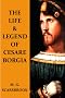 The Life & Legend Of Cesare Borgia