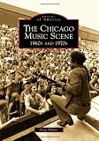The Chicago Music Scene:: 1960s and 1970s (Images of America) (Images of America (Arcadia Publishing))
