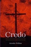 Credo: Historical and Theological Guide to Creeds and Confessions of Faith in the Christian Tradition