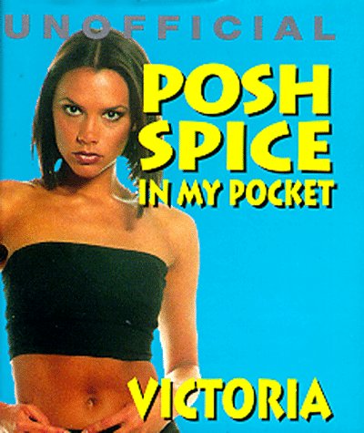 Posh Spice: In My Pocket (Unofficial Spice Girls, in My Pocket Series)