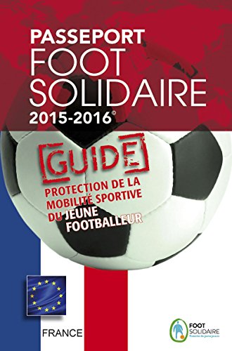 Passeport Foot Solidaire 2015-2016: Guide pratique pour les jeunes footballers (French Edition)
