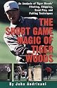 The Short Game Magic of Tiger Woods: An Analysis of Tiger Woods' Pitching, Chipping, Sand Play, and Putting Technique s