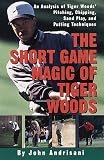 The Short Game Magic of Tiger Woods: An Analysis of Tiger Woods' Pitching, Chipping, Sand Play, and Putting Technique s