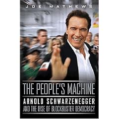 The People's Machine: Arnold Schwarzenegger and the Rise of Blockbuster Democracy
