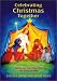 Celebrating Christmas Together: Nativity and Three Kings Plays With Stories and Songs (Festivals (Hawthorn Press))