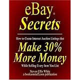 eBay Secrets: How to create Internet auction listings that make 30% more money while selling every item you list