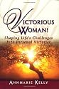 Victorious Woman! Shaping Life's Challenges into Personal Victories