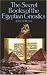 The Secret Books of the Egyptian Gnostics: An Introduction to the Gnostic Coptic Manuscripts Discovered at Chenoboskion