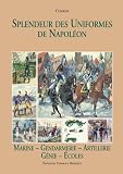 Splendeur Des Uniformes De Napoleon: Marine, Gendarmerie, Artillerie