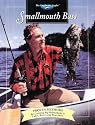 Smallmouth Bass: Proven Methods for Catching Big Bronzebacks in Lakes, Rivers an