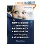The Guy's Guide to Surviving Pregnancy, Childbirth and the First Year of Fatherhood
