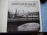 London's lost riverscape : a photographic panorama