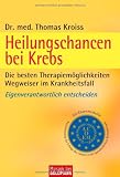 Heilungschancen bei Krebs: Die besten Therapiem&ouml;glichkeiten  - Wegweiser im Krankheitsfall - Thomas Kroiss
