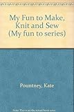 My fun to make, knit and sew