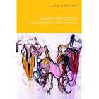 Making Art History: A Changing Discipline and its Institutions by Elizabeth Mansfield