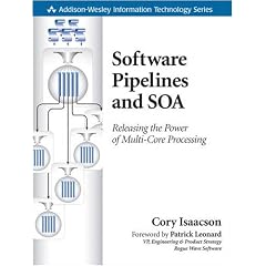 Software Pipelines and SOA: Releasing the Power of Multi-Core Processing (Addison-Wesley Information Technology Series)