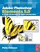  : Adobe Photoshop Elements 5.0: A visual introduction to digital photography