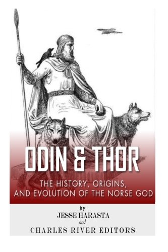 Odin and Thor: The Origins, History and Religious Evolution of the Norse Gods