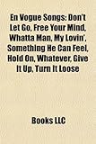 En Vogue Songs: Don't Let Go, Free Your Mind, Whatta Man, My Lovin', Something He Can Feel, Hold On, Whatever, Give It Up, Turn It Loo-