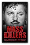 Mass killers : compelled to destroy