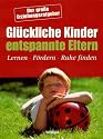Gl&uuml;ckliche Kinder - entspannte Eltern - Sechs verschiedene Erziehungsratgeber in einem Band / Selbstbewusstsein Ihres Kindes / Lernf&ouml;rderung im Vorschulalter / Sprachf&ouml;rderung / Entspannung / Hyperaktivit&auml;t / Keine Angst mehr