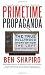 Primetime Propaganda: The True Hollywood Story of How the Left Took Over Your TV