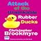 Attack of the Unsinkable Rubber Ducks