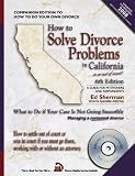 How to Solve Divorce Problems in California: What to Do if Your Case Is Not Going Smoothly: Managing a Contested Divorce (How to Solve Divorce Problems in California)