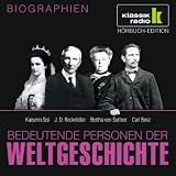 KLASSIK RADIO pr&auml;sentiert: Bedeutende Personen der Weltgeschichte: Kaiserin Sisi / J. D. Rockefeller / Bertha von Suttner / Carl Benz