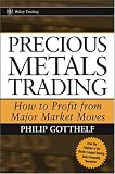 Precious Metals Trading: How To Profit from Major Market Moves (Wiley Trading)
