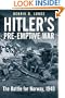 Hitler's Preemptive War: The Battle for Norway, 1940 - History's First Special Operations Campaign
