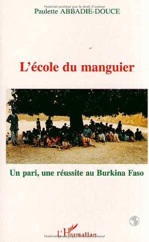 L'ecole du manguier: Un pari, une reussite au Burkina Faso (French Edition)