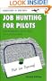 Job Hunting for Pilots: Networking Your Way to a Flying Job, Second Edition